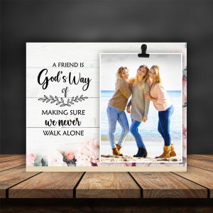 A Friend Is God&#39;s Way To Make Sure We Never Walk Alone | Desk Picture Frame, Best Friend Ever, BFF GIft, Get Well Gift, Friendship Birthday
