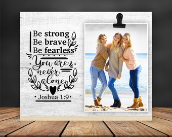Be Strong Be Brave Be Fearless You Are Never Alone, Joshua 1:9 | Desk Picture Frame, Believe In Yourself Get Well Gift Bible Verse Scripture