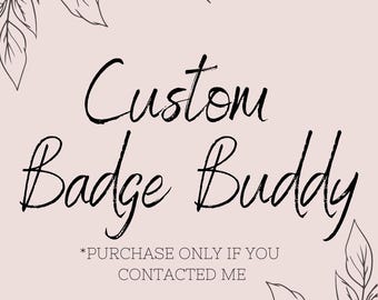 Custom Badge Buddy, Customize your badge buddy, badge buddies