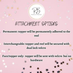 May include: A pink background with gold stars and the text "ATTACHMENT OPTIONS" in black. The text below lists three options for attaching a topper to a reel: Permanent, Interchangeable, and Face/topper only. Each option describes how the topper will be attached to the reel.