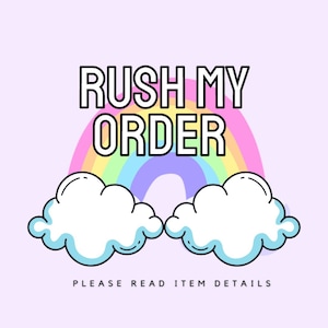 May include: A rainbow graphic with the text "Rush My Order" and two white clouds with blue outlines. The text "Please Read Item Details" is below the graphic.