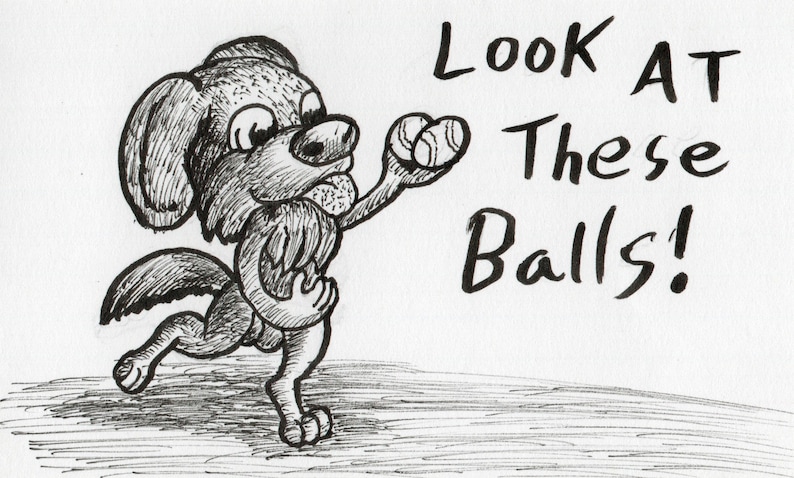 Op de afbeelding: Een zwart-witte tekening van een hond met tennisballen. De hond rent en de tekst "Look at These Balls!" is in vette letters geschreven.