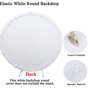 May include: White elastic round backdrop.  The backdrop is wrinkle-free and made of spandex material.  It's shown on a stand (stand not included).  The image shows the back of the backdrop and includes text: 'Elastic White Round Backdrop', 'Back', 'This white backdrop round cover does not include the stand.', 'Ironed Available', and 'Spandex Material'.