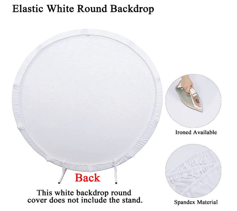 May include: White elastic round backdrop.  The backdrop is wrinkle-free and made of spandex material.  It's shown on a stand (stand not included).  The image shows the back of the backdrop and includes text: 'Elastic White Round Backdrop', 'Back', 'This white backdrop round cover does not include the stand.', 'Ironed Available', and 'Spandex Material'.