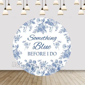 Something Blue Before I Do Bridal Shower Round Backdrop Cover Blue Flowers Wedding Engagement Party Photography Decor Circle Backdrop Cover