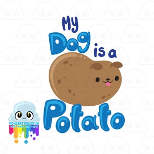 My Dog is a Potato SVG, dog Cut File, Family Shirts, kawaii, Cute Shirt Design, potato, funny, dxf eps png, Silhouette o Cricut