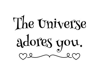 May include: Black and white typography quote with hearts on either side. The quote reads "The Universe adores you."