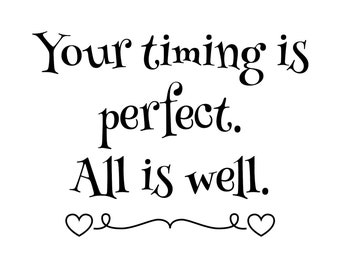 May include: Black and white typography quote with the text "Your timing is perfect. All is well." with two hearts at the bottom.