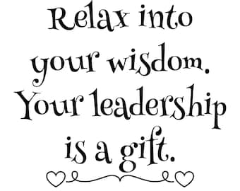May include: Black and white text on a white background that reads "Relax into your wisdom. Your leadership is a gift." with two hearts at the bottom.