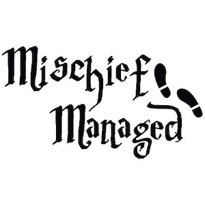 May include: Black and white graphic design with the text "Mischief Managed" in a stylized font. The graphic also includes two footprints.
