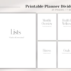 May include: A set of printable planner dividers with a minimalist design. The dividers are white with black text, featuring titles like "Lists," "Monthly Overview," "Health & Wellness," "Fitness," and "Goals." The text includes inspirational quotes. The image also includes the text "25 PAGES / 7 SIZES."