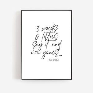 3 Words 8 Letters Say It And I&#39;m Yours, Blair Waldorf Quote, Chuck Bass, Gossip Girl Print, Printable Love Quote, Serena, Girlfriend Gift