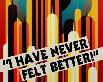I Have Never Felt Better! - Original Art Deco / Retro Scifi Style Print