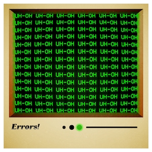 May include: A retro-style computer screen displaying a repeating pattern of the text "UH-OH" in green letters on a black background. The screen also shows a progress bar with two black dots and one green dot. The text "Errors!" is displayed below the screen.