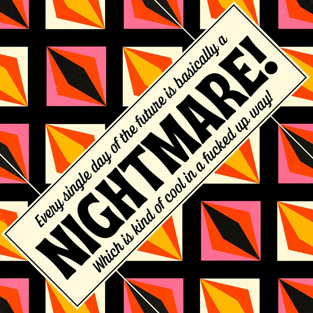 Every Single Day of the Future is Basically a Nightmare 3