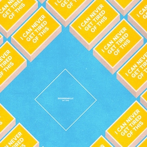 May include: An isometric illustration with yellow rectangles, each bearing the text "I CAN NEVER GET TIRED OF THIS", set against a blue backdrop. A white diamond shape and the text "DOOMSDAYLLC EST. 2009" are in the centre.