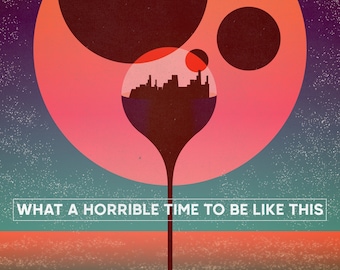 What a Horrible Time to Be Like This - 12 by 18 Retro Science Fiction Psychedelic Celestial Poster