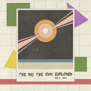 May include: A retro-style photo illustration of a sun exploding with pink and orange rays. The photo is framed with a white border and set against a grid background with green, yellow, and purple geometric shapes. The text below the photo reads "THE DAY THE SUN EXPLODED MAR. 2, 2099".