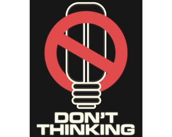 Puede incluir: Un círculo rojo con una línea diagonal que lo atraviesa, simbolizando una señal de prohibición, rodea un contorno negro de una bombilla. El texto "DON'T THINKING" está escrito debajo de la bombilla.