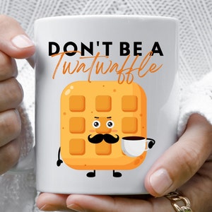Funny Don&#39;t be a TwatWaffle Ceramic Mug, Sarcastic Coffee Cup, Novelty Gift for Friends, 11oz