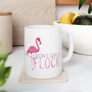 I Don&#39;t Give a Flock Ceramic Mug 11oz, Adulting Mug, Sarcastic Mug, Sassy Mug, Gag Gift, Profanity Mug