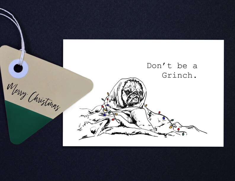 May include: A black and white illustration of a pug dog wrapped in Christmas lights with the text "Don't be a Grinch."