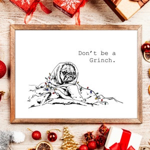 May include: A black and white illustration of a pug dog wrapped in Christmas lights with the text "Don't be a Grinch."