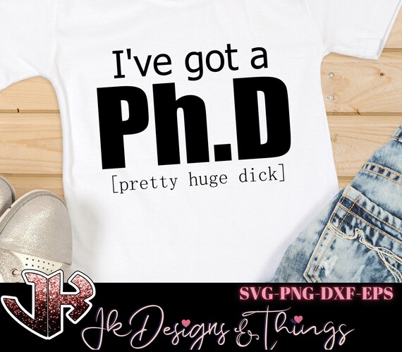 Download I Ve Got A Ph D Svg Cut File Svg File For Shirts Funny Etsy