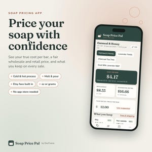 May include: A smartphone displaying the Soap Price Pal app interface, featuring text that reads Price your soap with confidence, Soap Pricing App, and Soap Price Pal by DocFrame. The screen shows cost per bar, wholesale, and retail pricing data.