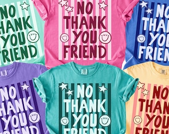 Comfort Colors, No Thank You Friend Shirt, Teacher, School Counselor, Principal, Behavior Specialist Interventionist, Social Worker, SPED