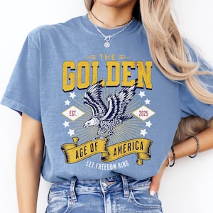 Patriotic Shirt, The Golden Age of America Tee, Comfort Colors®, USA T-shirt, Trump Tshirt, 45 47, MAGA, Republican, US Eagle, 4th of July