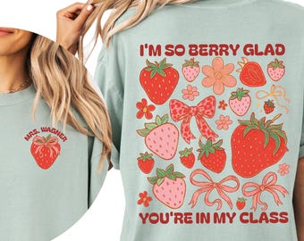 Personalized Teacher Shirt, Custom Name Teacher Tee, Comfort Colors, Front and Back, Strawberry, I'm So Berry Glad You're In My Class, Gift