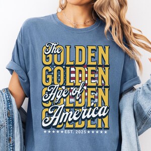 Patriotic Shirt, The Golden Age of America Tee, Comfort Colors®, USA T-shirt, Trump Tshirt, 45 47, MAGA, Republican, US Flag, 4th of July