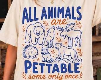 Funny Wild Life Shirt, All Animals Are Pettable Some Only Once Tee, Comfort Colors, Camping, Nature Lover, Park Ranger, Woodland Animal