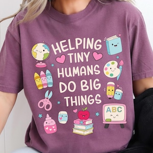 Preschool, Kindergarten, Pre-K Teacher T-Shirt, Comfort Colors Unisex Garment-Dyed Tee, Helping Tiny Humans Do Big Things, Early Education