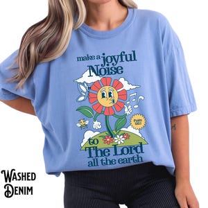 Christian Worship Shirt, Comfort Colors®, Make a Joyful Noise to the Lord all the Earth, Christian Gift, Bible Verse, Creation, Faith, Sing