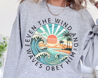Christian Sweatshirt, Ocean, Beachy Sweater, Faith Tee, Bible Verse, The Wind and Waves Obey Him, Beach, Surf, Gift, Jesus Apparel