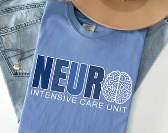 Neuro Intensive Care Unit, Neuro ICU Shirt, Neurology Tee, Comfort Colors, Doctor, Nurse, Neurological, RN, NP, Brain, Neuroscience, Gift