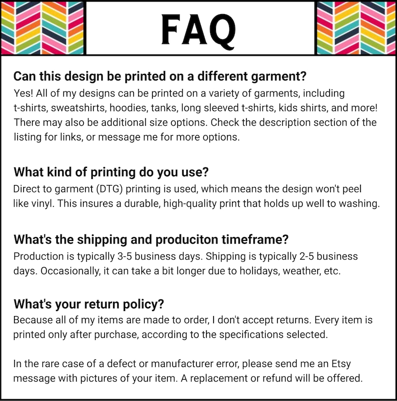 May include: A white background with the word "FAQ" in black. The text explains printing methods, garment options, and return policies. Colorful geometric patterns frame the top of the image.
