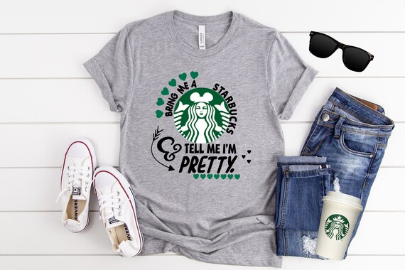 Starbucks Inspired Bring Me A Starbucks Tell Me I m Pretty