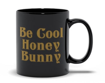 Be Cool Honey Bunny | Tarantino'S Pulp Fiction Cult Classic Aesthetic Inspired | Coffee Tea Gift Black Ceramic Mug