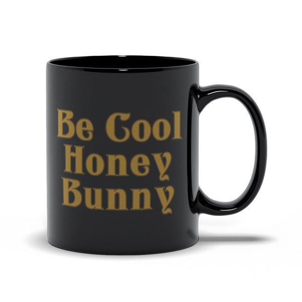 Be Cool Honey Bunny | Tarantino'S Pulp Fiction Cult Classic Aesthetic Inspired | Coffee Tea Gift Black Ceramic Mug