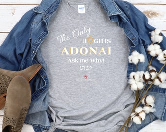 Judaic Christian T Shirt, "The Only High is Adonai-Ask Me Why!", Jewish Believer Shirts, YHWH Adonai Tee, Jesus Testimony Shirts