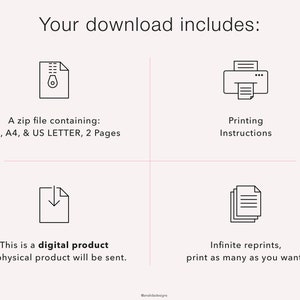 May include: A digital download includes a zip file with printable files in A5, A4, and US Letter sizes. The download also includes printing instructions and allows for unlimited reprints.