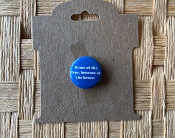 Home of the Free Because of the Brave Veteran Military Blue and White One Inch Pinback Badge Button Patriotic Fallen Soldier