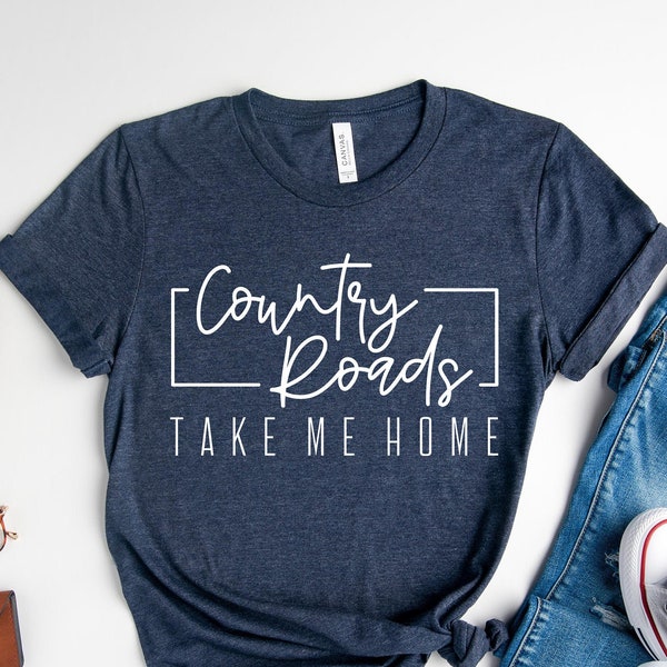 Country Roads Take Me Home Shirt, Country Music Shirt, Western Shirt, Country Concert Shirt, Southern Shirt, Country Shirt