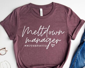 Meltdown Manager Shirt, Motherhood Shirt, Mother's Day Shirt, Mom Life Shirt, Funny Mom Shirt