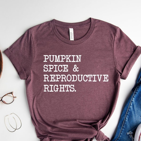 Pumpkin Spice and Reproductive Rights, Feminist Shirt, Pro Choice Tee, Human Rights Shirt, Social Justice Shirt