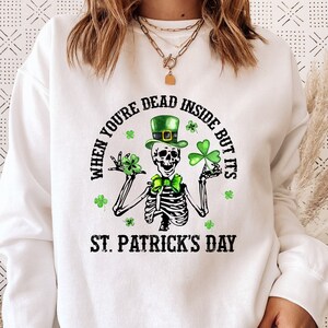 When You Are Dead Inside It's St Patrick's Day, Skeleton St Patty's, Dead Inside Sweat, Shamrock Sweater