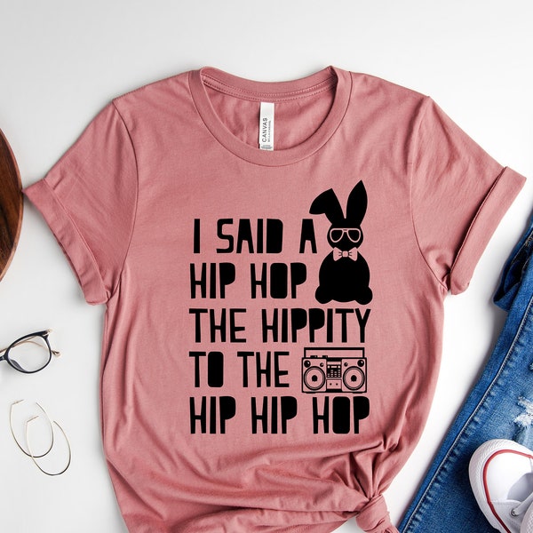 I Said A Hip Hop Shirt, Funny Easter Shirt, Easter Bunny Shirt, Cute Easter Shirt, Hip Hop Shirt